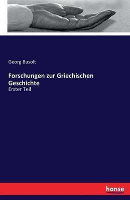 Forschungen zur Griechischen Geschichte: Erster Teil - Georg Busolt - cover