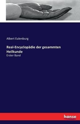 Real-Encyclopädie der gesammten Heilkunde: Erster Band - Albert Eulenburg - cover