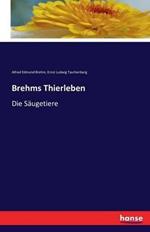 Brehms Thierleben: Die Säugetiere