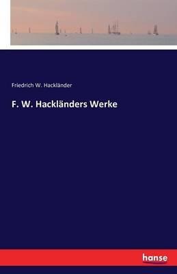 F. W. Hackländers Werke - Friedrich Wilhelm Hackländer - cover