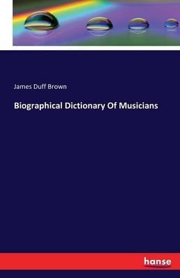 Biographical Dictionary Of Musicians - James Duff Brown - cover