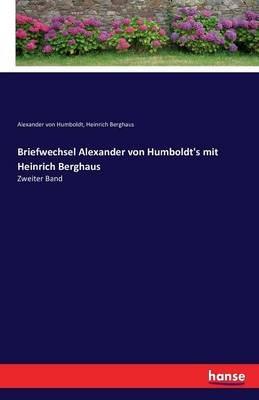 Briefwechsel Alexander von Humboldt's mit Heinrich Berghaus: Zweiter Band - Heinrich Berghaus,Alexander Von Humboldt - cover