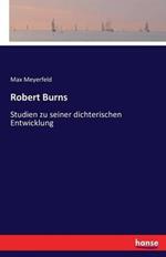 Robert Burns: Studien zu seiner dichterischen Entwicklung