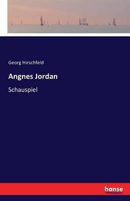 Angnes Jordan: Schauspiel - Georg Hirschfeld - cover