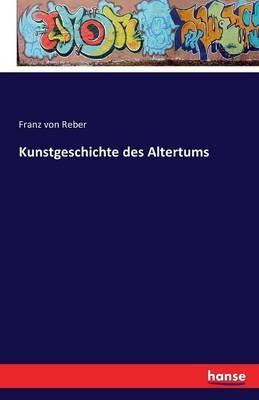 Kunstgeschichte des Altertums - Franz Von Reber - cover