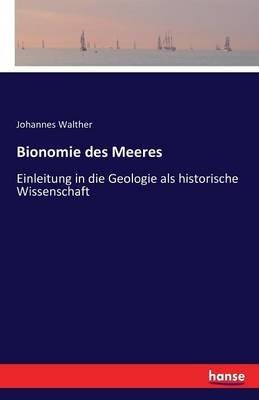 Bionomie des Meeres: Einleitung in die Geologie als historische Wissenschaft - Johannes Walther - cover