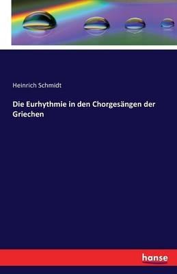 Die Eurhythmie in den Chorgesangen der Griechen - Heinrich Schmidt - cover