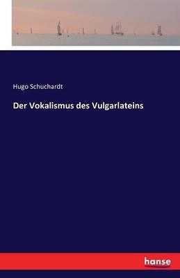 Der Vokalismus des Vulgarlateins - Hugo Schuchardt - cover