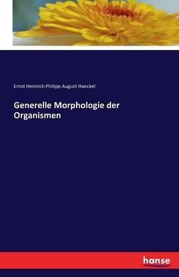 Generelle Morphologie der Organismen - Ernst Heinrich Philipp August Haeckel - cover