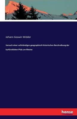 Versuch einer vollstandigen geographisch-historischen Beschreibung der kurfurstlichen Pfalz am Rheine - Johann Goswin Widder - cover