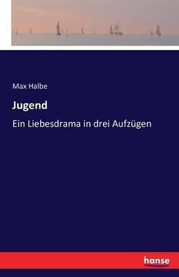 Jugend: Ein Liebesdrama in drei Aufzügen - Max Halbe - cover