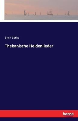 Thebanische Heldenlieder - Erich Bethe - cover