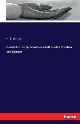 Geschichte der Sprachwissenschaft bei den Griechen und Römern - Heymann Steinthal - cover