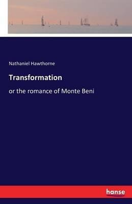 Transformation: or the romance of Monte Beni - Nathaniel Hawthorne - cover