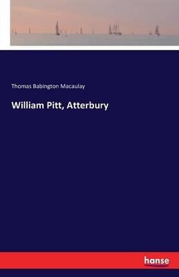 William Pitt, Atterbury - Thomas Babington Macaulay - cover