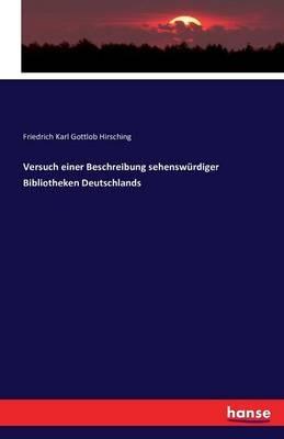 Versuch einer Beschreibung sehenswurdiger Bibliotheken Deutschlands - Friedrich Karl Gottlob Hirsching - cover