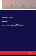 Alme: oder Egyptische Märchen