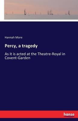 Percy, a tragedy: As it is acted at the Theatre-Royal in Covent-Garden - Hannah More - cover