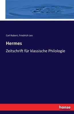 Hermes: Zeitschrift fur klassische Philologie - Carl Robert,Friedrich Leo - cover