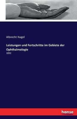 Leistungen und Fortschritte im Gebiete der Ophthalmologie: 1892 - Albrecht Nagel - cover