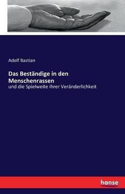 Das Beständige in den Menschenrassen: und die Spielweite ihrer Veränderlichkeit - Adolf Bastian - cover