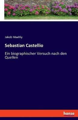 Sebastian Castellio: Ein biographischer Versuch nach den Quellen - Jakob Maehly - cover