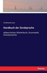 Handbuch der Zendsprache: altbactrisches Wörterbuch, Grammatik, Chrestomathie