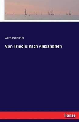 Von Tripolis nach Alexandrien - Gerhard Rohlfs - cover