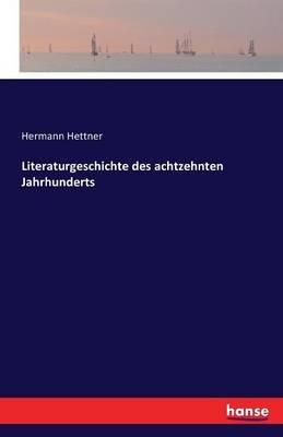 Literaturgeschichte des achtzehnten Jahrhunderts - Hermann Hettner - cover