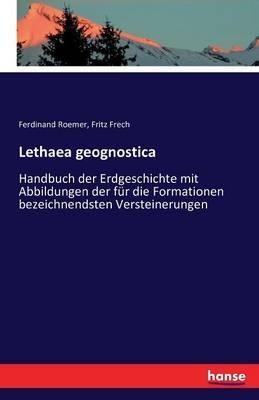 Lethaea geognostica: Handbuch der Erdgeschichte mit Abbildungen der für die Formationen bezeichnendsten Versteinerungen - Fritz Daniel Frech,Ferdinand Roemer - cover