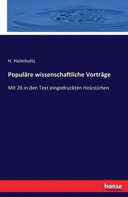 Populäre wissenschaftliche Vorträge: Mit 26 in den Text eingedruckten Holzstichen - Hermann Von Helmholtz - cover