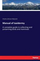 Manual of taxidermy: A complete guide in collecting and preserving birds and mammals - Charles Johnson Maynard - cover