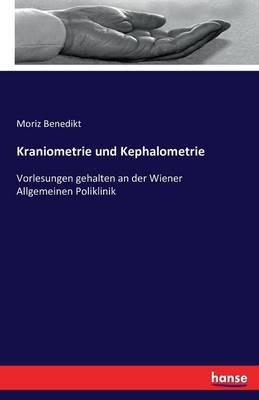 Kraniometrie und Kephalometrie: Vorlesungen gehalten an der Wiener Allgemeinen Poliklinik - Moriz Benedikt - cover
