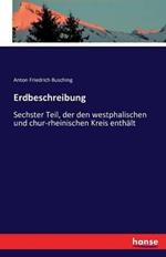 Erdbeschreibung: Sechster Teil, der den westphalischen und chur-rheinischen Kreis enthält