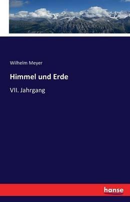 Himmel und Erde: VII. Jahrgang - Wilhelm Meyer - cover