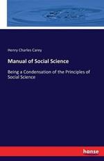Manual of Social Science: Being a Condensation of the Principles of Social Science
