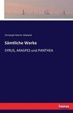Sämtliche Werke: SYRUS, ARASPES und PANTHEA