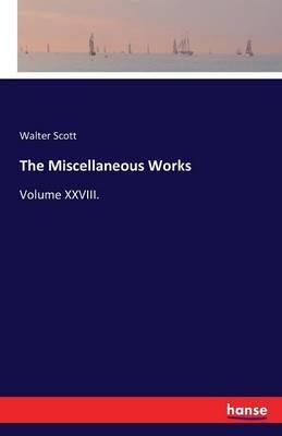 The Miscellaneous Works: Volume XXVIII. - Walter Scott - cover
