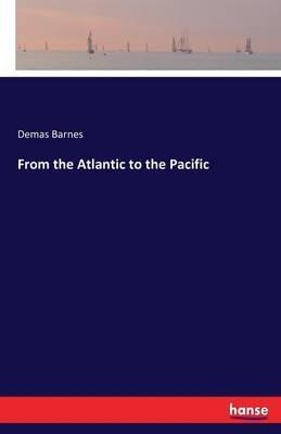 From the Atlantic to the Pacific - Demas Barnes - cover