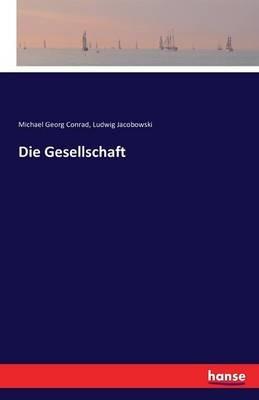 Die Gesellschaft - Michael Georg Conrad,Ludwig Jacobowski - cover