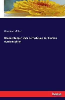 Beobachtungen uber Befruchtung der Blumen durch Insekten - Hermann Muller - cover