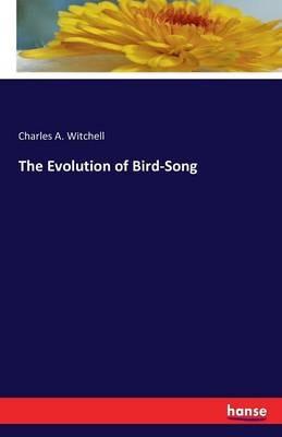 The Evolution of Bird-Song - Charles A Witchell - cover