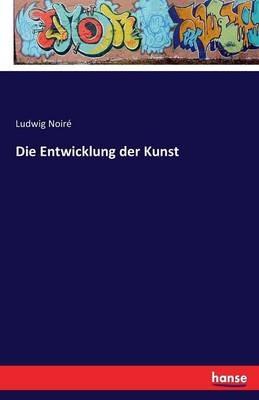 Die Entwicklung der Kunst - Ludwig Noiré - cover