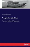 A dogmatic catechism: From the Italian of Frassinetti - Giuseppe Frassinetti - cover