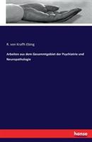 Arbeiten aus dem Gesammtgebiet der Psychiatrie und Neuropathologie - R Von Krafft-Ebing - cover