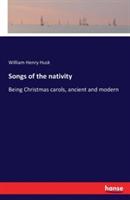 Songs of the nativity: Being Christmas carols, ancient and modern - William Henry Husk - cover