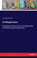 Im Bürgerhause: Plaudereien über Kunst, Kunstgewerbe und Wohnungs-Ausstattung