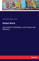 Rafael-Werk: Sämmtliche Tafelbilder und Fresken des Meisters