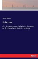 Folk Lore: Or, Superstitious beliefs in the west of Scotland within this century - James Napier - cover