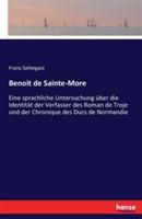 Benoit de Sainte-More: Eine sprachliche Untersuchung über die Identität der Verfasser des Roman de Troje und der Chronique des Ducs de Normandie - Franz Settegast - cover